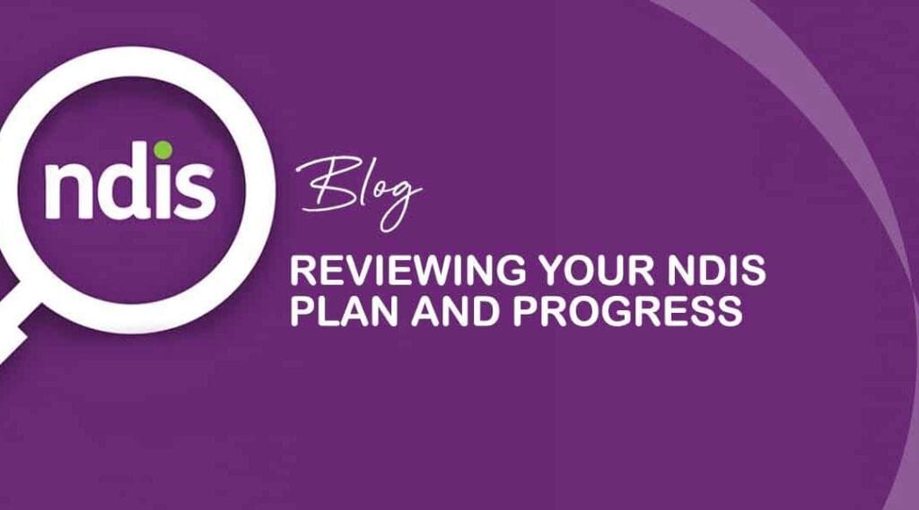 Reviewing Your NDIS Plan And Progress Care Plan Management